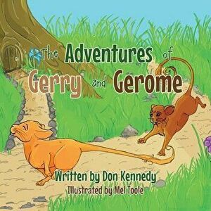 The Adventures of Gerry and Gerome, Paperback - Don Kennedy imagine