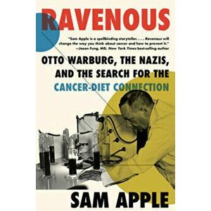 Ravenous. Otto Warburg, the Nazis, and the Search for the Cancer-Diet Connection, Paperback - Sam (Johns Hopkins University) Apple imagine