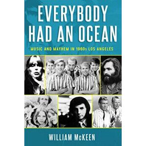Everybody Had an Ocean: Music and Mayhem in 1960s Los Angeles, Paperback - William McKeen imagine
