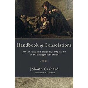 Handbook of Consolations, Paperback - Johann Gerhard imagine