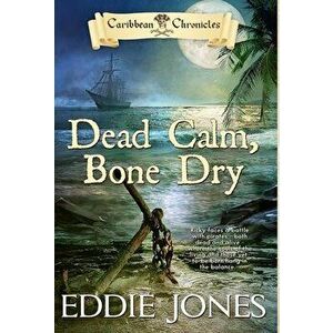 Dead Calm, Bone Dry, Hardcover - Eddie Jones imagine