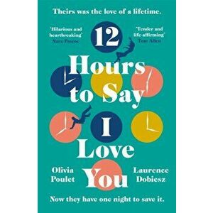 12 Hours To Say I Love You. Read the most romantic and heartwrenching book of 2022, Hardback - Laurence Dobiesz imagine