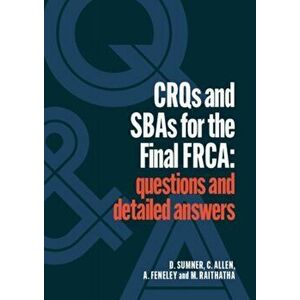 CRQs and SBAs for the Final FRCA. Questions and detailed answers, Paperback - Mehul Raithatha imagine