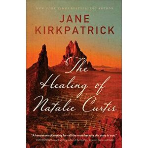 The Healing of Natalie Curtis, Paperback - Jane Kirkpatrick imagine
