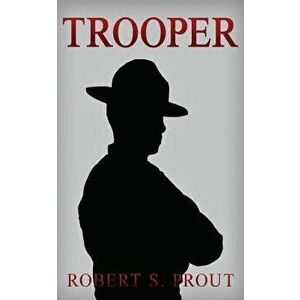 Trooper: A Coming-of-Age Story About a Young State Trooper, Paperback - Robert S. Prout imagine
