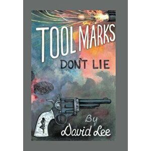 Tool Marks Don't Lie, Hardback - David Lee imagine