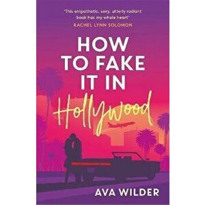 How to Fake it in Hollywood. A sensational fake-dating romance, Paperback - Ava Wilder imagine