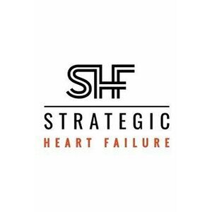 Strategic Heart Failure, Paperback - Marc Silver imagine