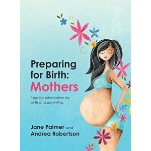 Preparing for Birth: Essential information for birth and parenting, Paperback - Jane Palmer imagine