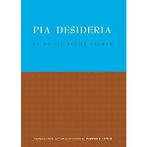 Pia Desideria, Paperback - Philip Jacob Spener imagine