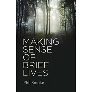Making Sense of Brief Lives, Paperback - Phil Smoke imagine