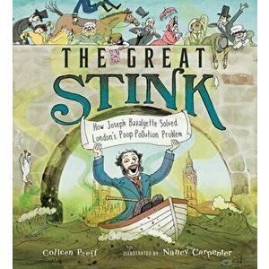 The Great Stink: How Joseph Bazalgette Solved London's Poop Pollution Problem, Hardcover - Colleen Paeff imagine