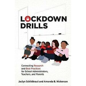 Lockdown Drills. Connecting Research and Best Practices for School Administrators, Teachers, and Parents, Paperback - Amanda B. Nickerson imagine