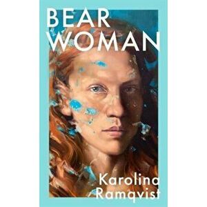 Bear Woman. The brand-new memoir from one of Sweden's bestselling authors, Hardback - Karolina Ramqvist imagine