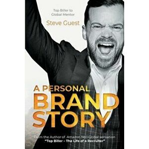 A Personal Brand Story: Top Biller to Global Mentor, Paperback - Steve Guest imagine