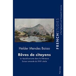 Reves de citoyens; Le republicanisme dans la litterature Suisse romande du XVIIIe siecle, Paperback - Helder Mendes Baiao imagine