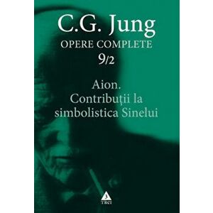 Opere Complete. Vol. 9/2: Aion. Contributii la simbolistica Sinelui - Carl Gustav Jung imagine