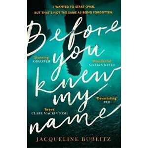 Before You Knew My Name. 'An exquisitely written, absolutely devastating novel' Red magazine, Paperback - Jacqueline Bublitz imagine