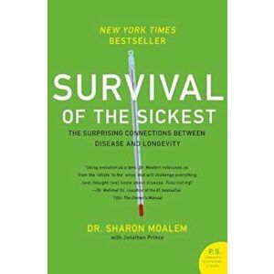 Survival of the Sickest: The Surprising Connections Between Disease and Longevity, Paperback - Sharon Moalem imagine