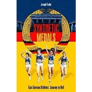 Synthetic Medals. East German Athletes' Journey to Hell, Hardback - Joseph Tudor imagine