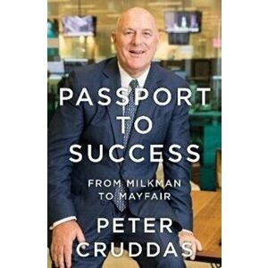 Passport to Success. From Milkman to Mayfair, Hardback - Peter Cruddas imagine