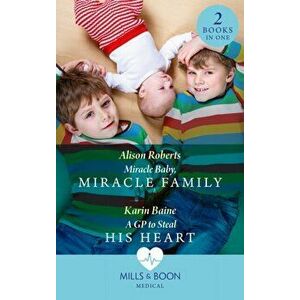 Miracle Baby, Miracle Family / A Gp To Steal His Heart. Miracle Baby, Miracle Family / a Gp to Steal His Heart, Paperback - Karin Baine imagine