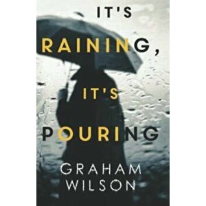 It's Raining, It's Pouring, Paperback - Graham Wilson imagine