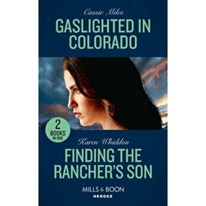 Gaslighted In Colorado / Finding The Rancher's Son. Gaslighted in Colorado / Finding the Rancher's Son, Paperback - Karen Whiddon imagine