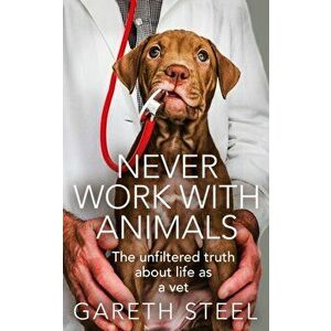Never Work with Animals, Hardback - Gareth Steel imagine