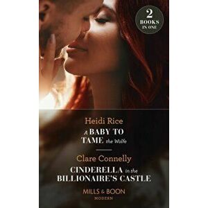 A Baby To Tame The Wolfe / Cinderella In The Billionaire's Castle. A Baby to Tame the Wolfe (Passionately Ever After...) / Cinderella in the Billionai imagine