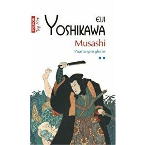 Musashi. Poarta spre glorie. Volumul 2 (Top 10+) - Eiji Yoshikawa imagine