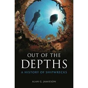 Out of the Depths. A History of Shipwrecks, Hardback - Alan G. Jamieson imagine