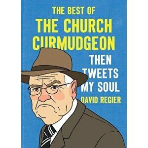 Then Tweets My Soul: The Best of the Church Curmudgeon, Paperback - David Regier imagine