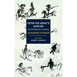 Peter the Great's African. Experiments in Prose, Paperback - Robert Chandler imagine