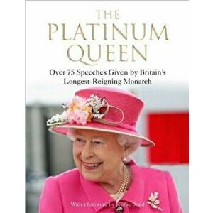 The Platinum Queen. Over 75 Speeches Given by Britain's Longest-Reigning Monarch, Main, Hardback - *** imagine