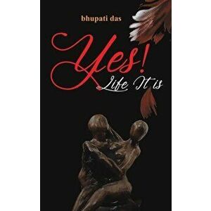 YES LIFE IT IS, Paperback - BHUPATI DAS imagine