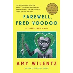 Farewell, Fred Voodoo: A Letter from Haiti, Paperback - Amy Wilentz imagine