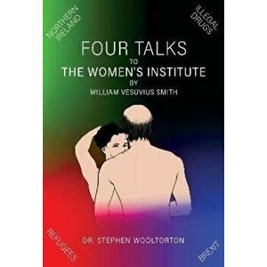 Four Talks to The Women's Institute by William Vesuvius Smith, Paperback - Dr Steve Wooltorton imagine