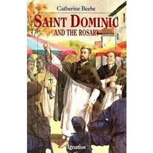 Saint Dominic and the Rosary, Paperback - Catherine Beebe imagine