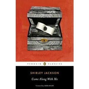 Come Along with Me: Classic Short Stories and an Unfinished Novel, Paperback - Shirley Jackson imagine