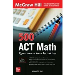 500 ACT Math Questions to Know by Test Day, Third Edition. 3 ed, Paperback - Anaxos Inc. imagine