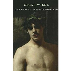 The Uncensored Picture of Dorian Gray, Paperback - Oscar Wilde imagine
