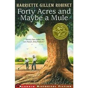 Forty Acres and Maybe a Mule, Paperback - Harriette Gillem Robinet imagine