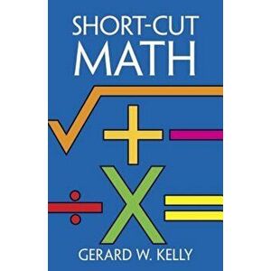 Short-Cut Math, Paperback - Gerard W. Kelly imagine
