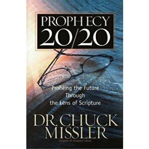 Prophecy 20/20: Profiling the Future Through the Lens of Scripture, Paperback - Chuck Missler imagine
