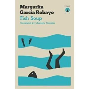 Fish Soup, Paperback - Margarita Garcia Robayo imagine