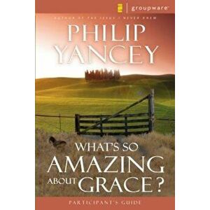 What's So Amazing about Grace' Participant's Guide, Paperback - Philip Yancey imagine
