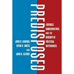 Predisposed: Liberals, Conservatives, and the Biology of Political Differences, Hardcover - John R. Hibbing imagine