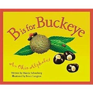 B is for Buckeye: An Ohio Alphabet, Hardcover - Marcia Schonberg imagine