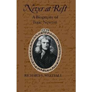 Never at Rest: A Biography of Isaac Newton, Paperback - Richard S. Westfall imagine